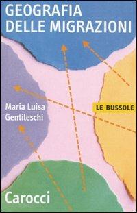 Geografia delle migrazioni - Maria Luisa Gentileschi - Libro Carocci 2009, Le bussole | Libraccio.it