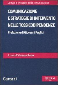 Comunicazione e strategie di intervento nelle tossicodipendenze  - Libro Carocci 2011, Culture e linguaggi della comunicazione | Libraccio.it