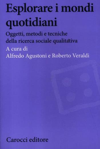 Esplorare i mondi quotidiani. Oggetti, metodi e tecniche della ricerca sociale qualitativa  - Libro Carocci 2012, Biblioteca di testi e studi | Libraccio.it