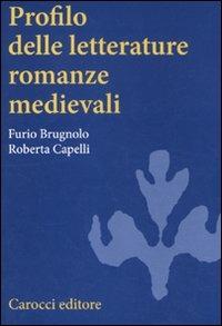 Profilo delle letterature romanze medievali - Furio Brugnolo, Roberta Capelli - Libro Carocci 2011, Studi superiori | Libraccio.it