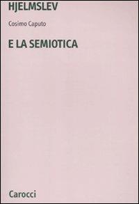 Hjelmslev e la semiotica - Cosimo Caputo - Libro Carocci 2010, Università | Libraccio.it