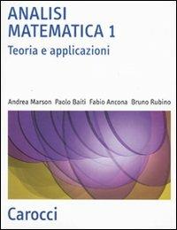 Analisi matematica 1. Teoria e applicazioni - Andrea Marson, Paolo Baiti, Fabio Ancona - Libro Carocci 2010, Scienza e tecnica | Libraccio.it