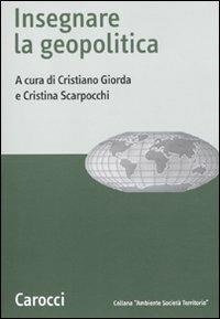 Insegnare la geopolitica  - Libro Carocci 2010, Ambiente Società Territorio | Libraccio.it