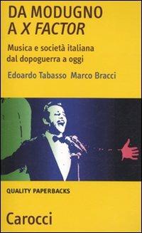 Da Modugno a X Factor. Musica e società italiana dal dopoguerra a oggi - Marco Bracci, Edoardo Tabasso - Libro Carocci 2010, Quality paperbacks | Libraccio.it