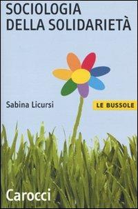 Sociologia della solidarietà - Sabina Licursi - Libro Carocci 2010, Le bussole | Libraccio.it