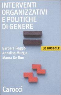 Interventi organizzativi e politiche di genere - Barbara Poggio, Annalisa Murgia, Maura De Bon - Libro Carocci 2010, Le bussole | Libraccio.it