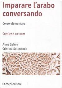 Imparare l'arabo conversando. Corso elementare. Con CD-ROM - Alma Salem, Cristina Solimando - Libro Carocci 2011, Manuali universitari | Libraccio.it