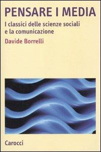 Pensare i media. I classici delle scienze sociali e la comunicazione - Davide Borrelli - Libro Carocci 2010, Studi superiori | Libraccio.it