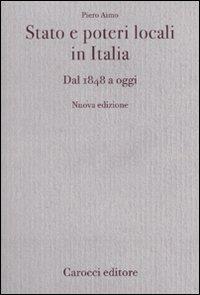 Stato e poteri locali in Italia. Dal 1848 ad oggi - Piero Aimo - Libro Carocci 2010, Diritto e politica | Libraccio.it