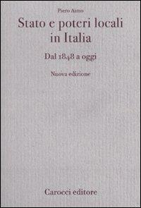 Stato e poteri locali in Italia. Dal 1848 ad oggi - Piero Aimo - Libro Carocci 2010, Diritto e politica | Libraccio.it