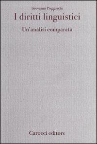 I diritti linguistici. Un'analisi comparata - Giovanni Poggeschi - Libro Carocci 2010, Diritto e politica | Libraccio.it