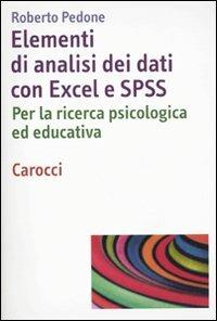 Elementi di analisi dei dati con Excel ed SPSS. Per la ricerca psicologica ed educativa - Roberto Pedone - Libro Carocci 2010, Dimensioni della psicologia | Libraccio.it