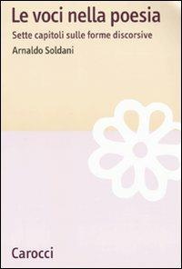 Le voci nella poesia. Sette capitoli sulle forme discorsive - Arnaldo Soldani - Libro Carocci 2010, Lingue e letterature Carocci | Libraccio.it