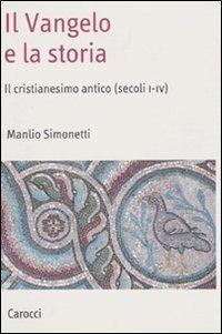 Il Vangelo e la storia. Il cristianesimo antico (secoli I-IV) - Manlio Simonetti - Libro Carocci 2010, Saggi | Libraccio.it