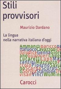 Stili provvisori. La lingua nella narrativa italiana d'oggi - Maurizio Dardano - Libro Carocci 2010, Frecce | Libraccio.it