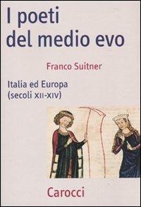I poeti del medio evo. Italia ed Europa (secoli XII-XIV) - Franco Suitner - Libro Carocci 2010, Frecce | Libraccio.it