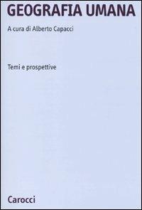 Geografia umana. Temi e prospettive  - Libro Carocci 2010, Università | Libraccio.it