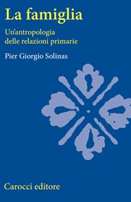 Antropologia della famiglia - Pier Giorgio Solinas - Libro Carocci 2010, Studi superiori | Libraccio.it