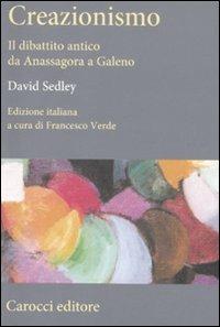 Creazionismo. Il dibattito antico da Anassagora a Galeno - David Sedley - Libro Carocci 2011, Saggi | Libraccio.it