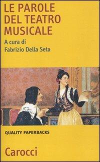 Le parole del teatro musicale  - Libro Carocci 2010, Quality paperbacks | Libraccio.it