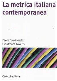 La metrica italiana contemporanea - Paolo Giovannetti, Gianfranca Lavezzi - Libro Carocci 2010, Manuali universitari | Libraccio.it
