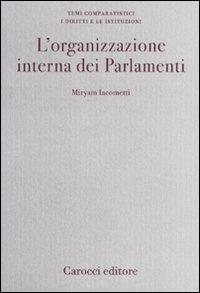 L' organizzazione interna dei Parlamenti. Un'analisi comparata - Miryam Iacometti - Libro Carocci 2010, Diritto e politica | Libraccio.it