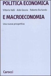 Politica economica e macroeconomia. Una nuova prospettiva - Roberto Burlando, Aldo Geuna, Vittorio Valli - Libro Carocci 2010, Università | Libraccio.it