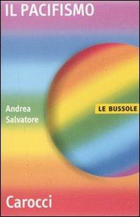 Il pacifismo - Andrea Salvatore - Libro Carocci 2010, Le bussole | Libraccio.it