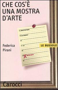 Che cos'è una mostra d'arte - Federica Pirani - Libro Carocci 2010, Le bussole | Libraccio.it