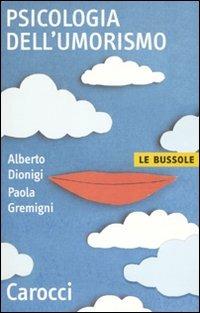 Psicologia dell'umorismo - Alberto Dionigi, Paola Gremigni - Libro Carocci 2010, Le bussole | Libraccio.it