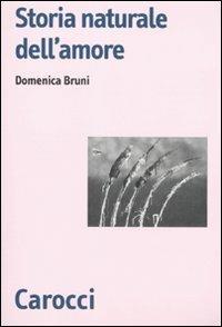 Storia naturale dell'amore - Domenica Bruni - Libro Carocci 2010, Biblioteca di testi e studi | Libraccio.it