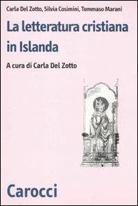 La letteratura cristiana in Islanda - Carla Del Zotto, Silvia Cosimini, Tommaso Marani - Libro Carocci 2010, Biblioteca di testi e studi | Libraccio.it