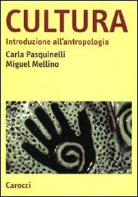 Cultura. Introduzione all'antropologia - Carla Pasquinelli, Miguel Mellino - Libro Carocci 2010, Studi superiori | Libraccio.it