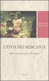 L'epos dei mercanti. Byline russe dek ciclo di Novgorod. Ediz. critica  - Libro Carocci 2010, Biblioteca medievale | Libraccio.it