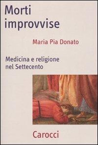 Morti improvvise. Medicina e religione nel Settecento - M. Pia Donato - Libro Carocci 2010, Frecce | Libraccio.it