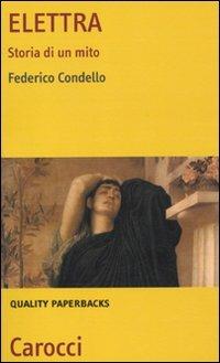Elettra. Storia di un mito - Federico Condello - Libro Carocci 2010, Quality paperbacks | Libraccio.it