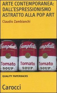 Arte contemporanea: dall'espressionismo astratto alla pop art - Claudio Zambianchi - Libro Carocci 2011, Quality paperbacks | Libraccio.it