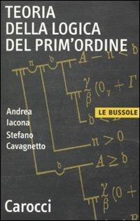Teoria della logica del prim'ordine - Andrea Iacona, Stefano Cavagnetto - Libro Carocci 2010, Le bussole | Libraccio.it