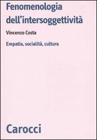 Fenomenologia dell'intersoggettività. Empatia, socialità, cultura - Vincenzo Costa - Libro Carocci 2010, Biblioteca di testi e studi | Libraccio.it