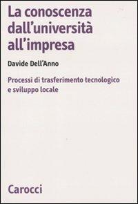 La conoscenza dall'università all'impresa. Processi di trasferimento tecnologico e sviluppo locale - Davide Dell'Anno - Libro Carocci 2010, Biblioteca di testi e studi | Libraccio.it