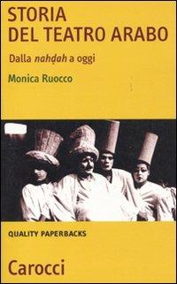 Storia del teatro arabo. Dalla nahdah a oggi - Monica Ruocco - Libro Carocci 2010, Quality paperbacks | Libraccio.it