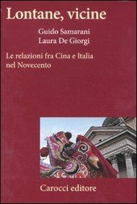 Lontane, vicine. Le relazioni fra Cina e Italia nel Novecento - Laura De Giorgi, Guido Samarani - Libro Carocci 2011, Frecce | Libraccio.it