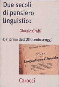Due secoli di pensiero linguistico. Dai primi dell'Ottocento a oggi - Giorgio Graffi - Libro Carocci 2010, Frecce | Libraccio.it