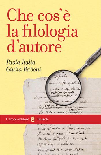 Che cos'è la filologia d'autore - Paola Italia, Giulia Raboni - Libro Carocci 2010, Le bussole | Libraccio.it