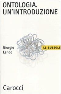 Ontologia. Un'introduzione - Giorgio Lando - Libro Carocci 2010, Le bussole | Libraccio.it