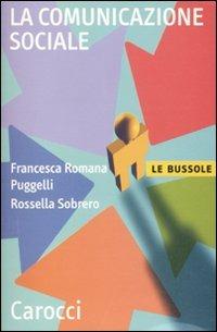 La comunicazione sociale - Francesca Romana Puggelli, Rossella Sobrero - Libro Carocci 2010, Le bussole | Libraccio.it