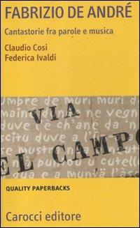 Fabrizio De André. Cantastorie fra parole e musica - Claudio Cosi, Federica Ivaldi - Libro Carocci 2012, Quality paperbacks | Libraccio.it