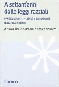 A settant'anni dalle leggi razziali. Profili culturali, giuridici e istituzionali dell'antisemitismo  - Libro Carocci 2010, Studi storici Carocci | Libraccio.it
