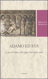 Adamo ed Eva. Le Jeu d'Adam: alle origini del teatro sacro  - Libro Carocci 2010, Biblioteca medievale | Libraccio.it