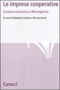 Le imprese cooperative. Crescita economica e Mezzogiorno  - Libro Carocci 2010, Studi economici e sociali Carocci | Libraccio.it